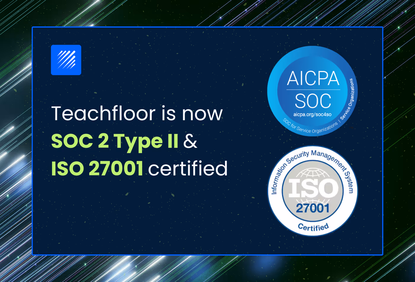 Teachfloor is now SOC 2 Type II and ISO 27001 Certified